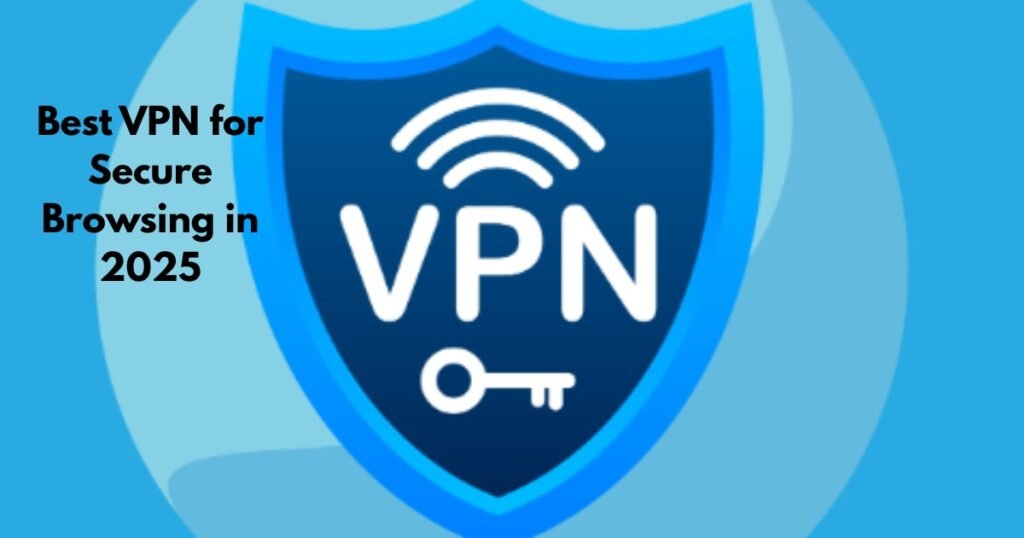 Best VPN for Secure Browsing in 2025