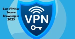 Best VPN for Secure Browsing in 2025