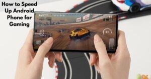 How to Speed Up Android Phone for Gaming