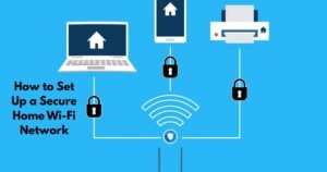 How to Set Up a Secure Home Wi-Fi Network
