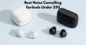 Best Noise Cancelling Earbuds Under $50